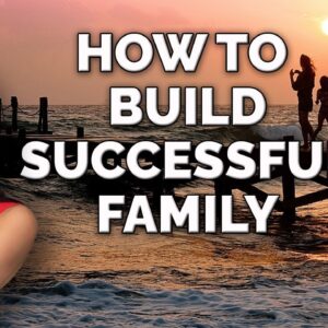 How to have a sucessful family?