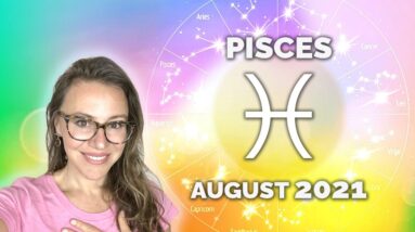 PISCES AUGUST 2021. One of the BEST Periods this Year! Enjoy the Calm before the Storm!
