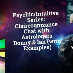 Psychic/Intuitive Series: Claircognizance Chat with Astrologers Donny & Ian (with Examples)
