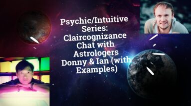 Psychic/Intuitive Series: Claircognizance Chat with Astrologers Donny & Ian (with Examples)