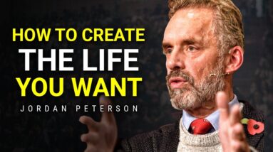 How To Create The Life You Want To Live | Jordan Peterson Motivation