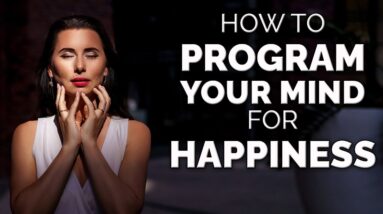 How to program your mind on happiness?