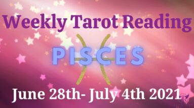 PISCES Weekly Tarot 28th June 2021 |“Part 2 of the story!”| #Pisces​#July #Tarot
