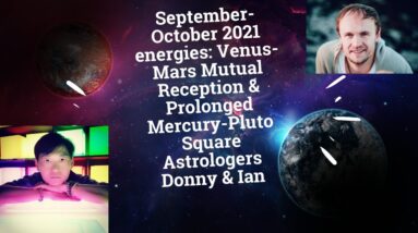 Sept-Oct 2021 energies: Venus-Mars Mutual Reception, Mercury-Pluto Extended Square! with Donny & Ian