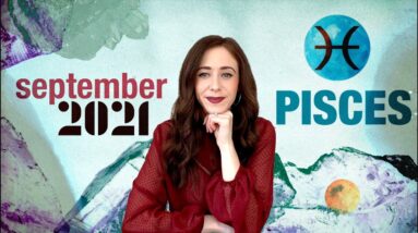 PISCES SEPTEMBER 2021 HOROSCOPE