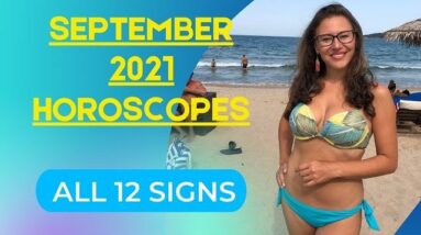 SEPTEMBER 2021 Horoscopes. All 12 Signs. Constructive, Positive and Down to Business Month!