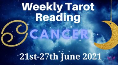 CANCER Weekly Tarot 21st June 2021 |“A SPONTANEOUS, HAPPY birthday!”| #Cancer#June​#Tarot