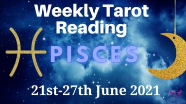 PISCES Weekly Tarot 21st June 2021 |“What a WEEK of BLESSINGS!”| #Pisces​#June#Tarot