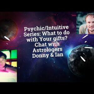 Psychic/Intuitive Series: What to do with Your Gifts? Chat with Astrologers Donny & Ian