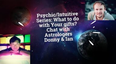 Psychic/Intuitive Series: What to do with Your Gifts? Chat with Astrologers Donny & Ian