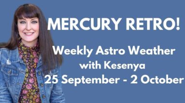 MERCURY RETRO - Weekly Astrology with Kesenya 25 September - 2 October