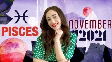 PISCES NOVEMBER 2021 HOROSCOPE WITH CAILIN