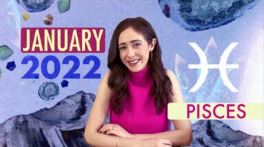 PISCES JANUARY 2022 HOROSCOPE with CAILIN