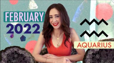 2022 FEBRUARY AQUARIUS HOROSCOPE with CAILIN
