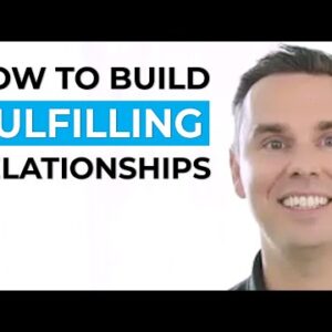 How to Build Fulfilling Relationships