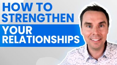 How to Strengthen Your Relationships (1-hour class!)