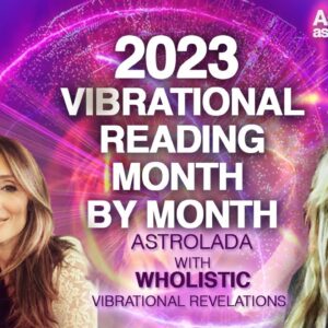 HUMANITY's Vibration Will Be Going UP Fast! 2023 Vibrational Reading - Month By Month!