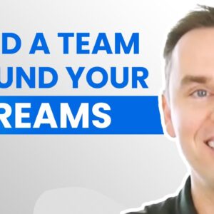 Build a Team to Achieve Your Dreams