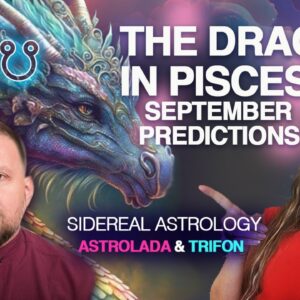 The HOTTEST Time for Love + the DRAGON Enters Pisces! September 2023 Sidereal Astrology Predictions