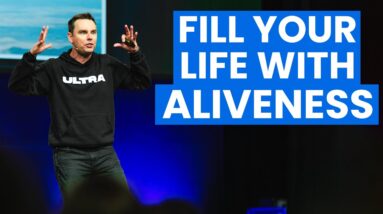 Fill Your Life With Aliveness