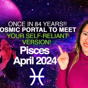 PISCES April 2024. Once in 84 Years Cosmic Event Can Help You Become a SELF-MADE Person!