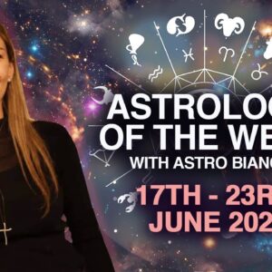 ASTROLOGY OF THE WEEK 17 - 23 JUNE 2024 BY ASTRO BIANCA