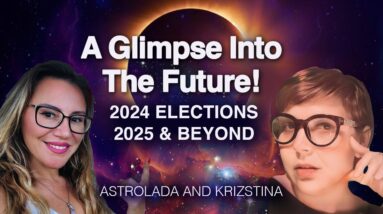 CHILLING & Exciting 2025 Predictions and Beyond. 2024 Elections SHOCK!  Astrolada with Krizstina