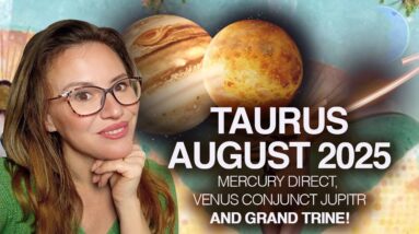 TAURUS August 2025. Blessed Month!