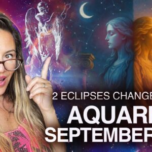 AQUARIUS September 2025! 2 ECLIPSES Change FATES This Month!