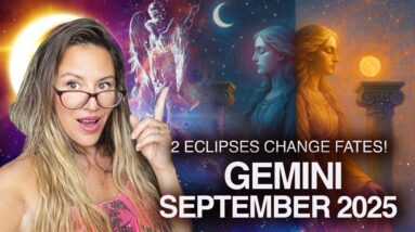 GEMINI September 2025! ECLIPSES Change FATES This Month!