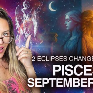 PISCES September 2025: Lunar ECLIPSE in Your Sign, Changes FATES!