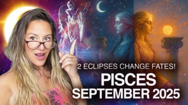 PISCES September 2025: Lunar ECLIPSE in Your Sign, Changes FATES!