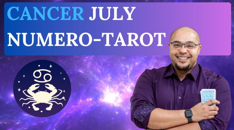CANCER JULY TAROT & NUMEROLOGY #reydiantreality