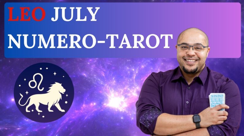 LEO JULY TAROT & NUMEROLOGY #reydiantreality