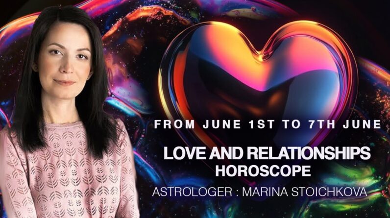 Love and Relationships Weekly Astrology - June 1st to 7th by Marina