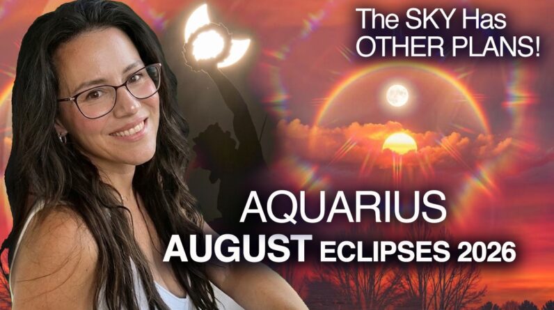 ECLIPSES Bring FATED Events & Surprises! AQUARIUS August 2026.