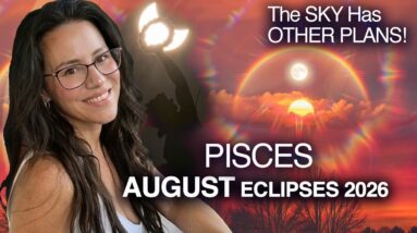 ECLIPSES Bring FATED Events & Surprises! PISCES August 2026.