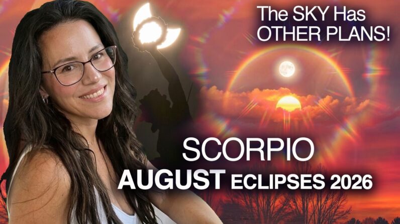 ECLIPSES Bring FATED Events & Surprises! Scorpio August 2026.