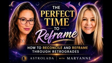 The Perfect Time to Reframe. How to Reconcile Through Retrograde with Mary-Anne and AstroLada