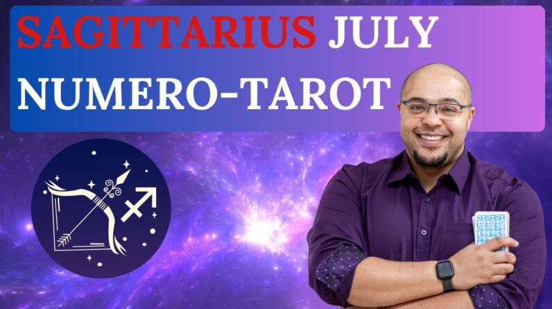 SAGITTARIUS JULY TAROT & NUMEROLOGY #reydiantreality